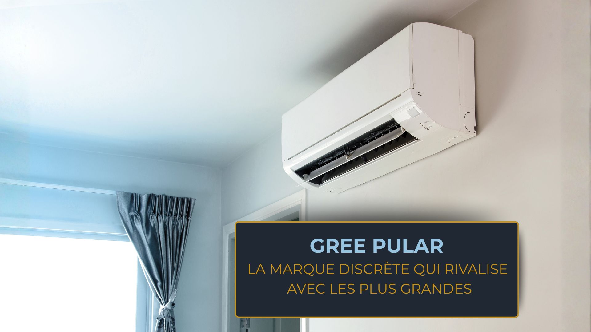 Climatisation Gree, la marque discrète qui rivalise avec les plus grandes