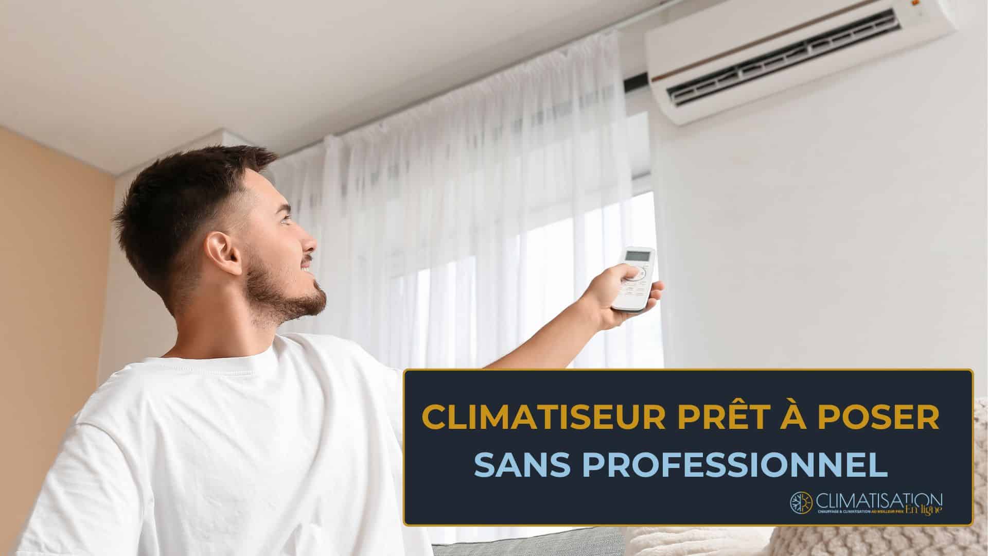 Climatiseur prêt à poser sans professionnel